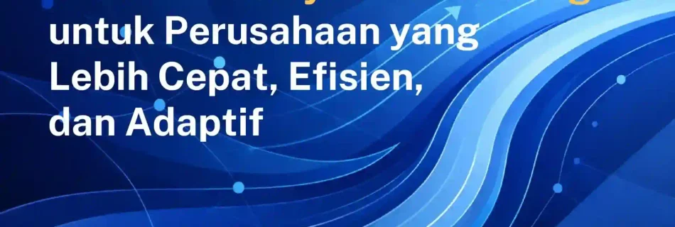 Streamlining Proses Bisnis untuk Efisiensi dan Agility