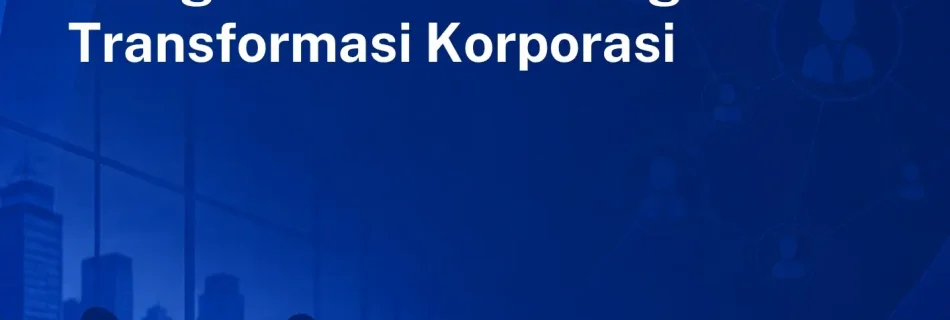 People Strategy in Streamlining: Mengelola SDM di Tengah Transformasi Korporasi