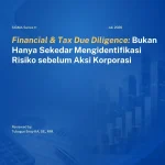 Financial & Tax Due Diligence: Bukan Hanya Sekedar Mengidentifikasi Risiko sebelum Aksi Korporasi